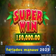 feriados manaus 2025